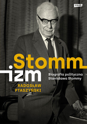 Stommizm. Biografia polityczna Stanisława Stommy Ptaszyński Radosław