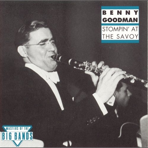 Stompin' At The Savoy Benny Goodman