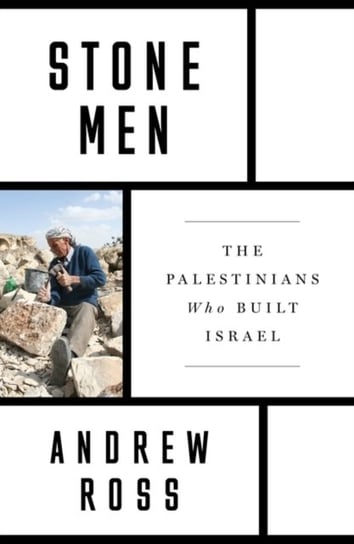 Stone Men: The Palestinians Who Built Israel Ross Andrew