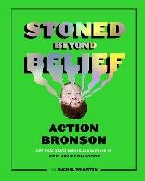 Stoned Beyond Belief Bronson Action, Wharton Rachel
