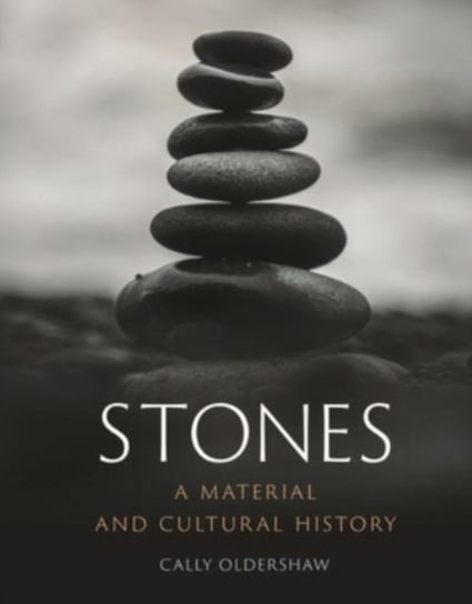 Stones: A Material and Cultural History Oldershaw Cally