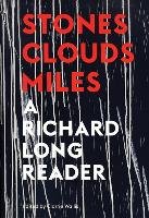 Stones, Clouds, Miles: A Richard Long Reader Wallis Clarrie