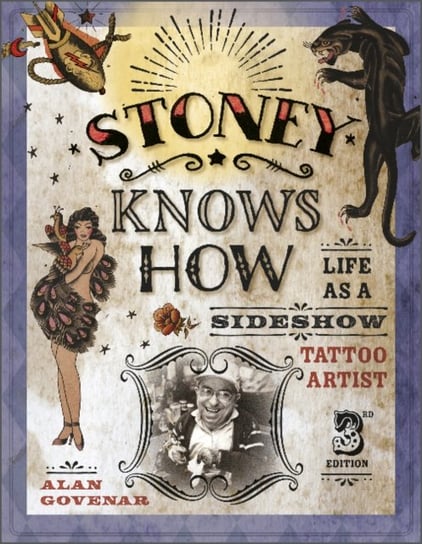 Stoney Knows How: Life as a Sideshow Tattoo Artist, 3rd Edition Alan Govenar