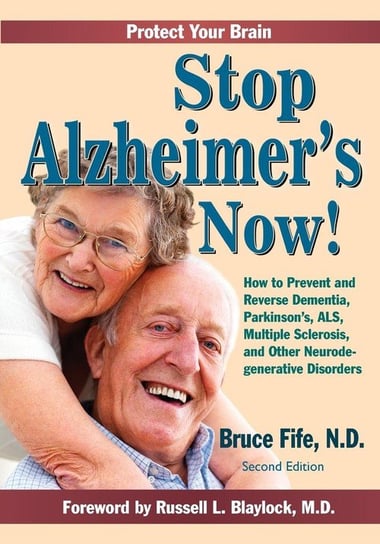 Stop Alzheimer's Now, Second Edition Fife Bruce