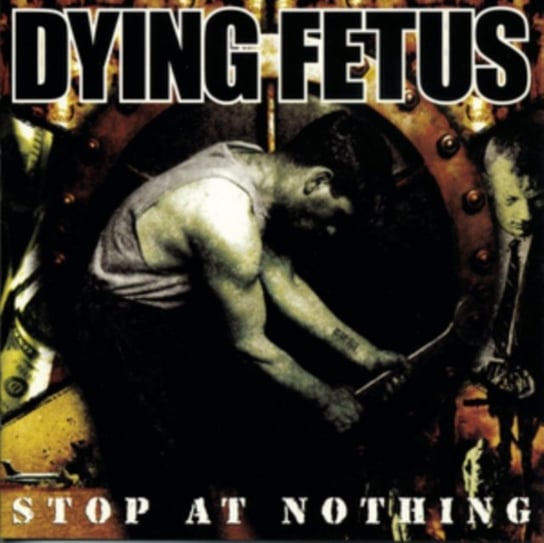 Stop at Nothing Dying Fetus