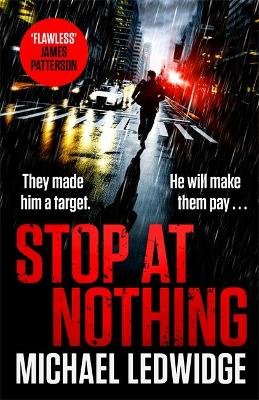 Stop At Nothing: the explosive new thriller James Patterson calls 'flawless' Ledwidge Michael