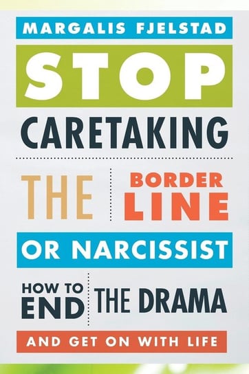 Stop Caretaking the Borderline or Narcissist Fjelstad Margalis