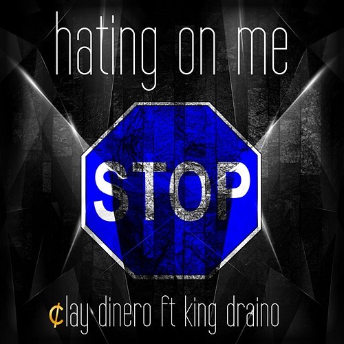 Stop Hating on Me Clay Dinero feat. King Draino