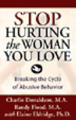 Stop Hurting the Woman You Love: Breaking the Cycle of Abusive Behavior Donaldson Charlie, Flood Randy