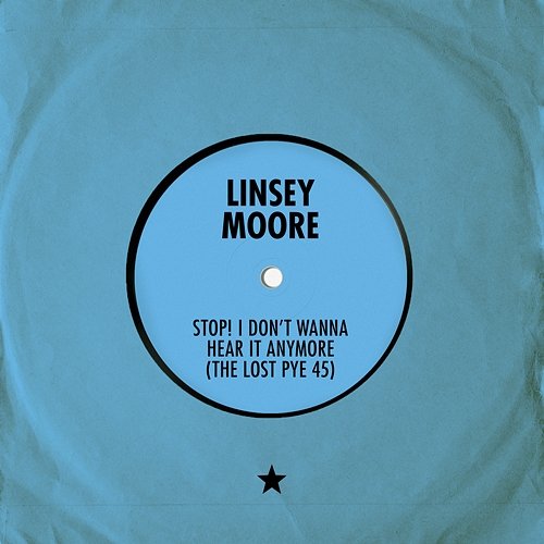 Stop! I Don't Wanna Hear It Anymore (The Lost Pye 45) Linsey Moore