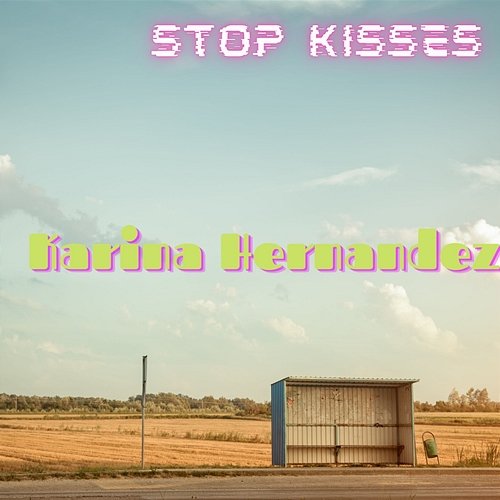 Stop Kisses Karina Hernandez