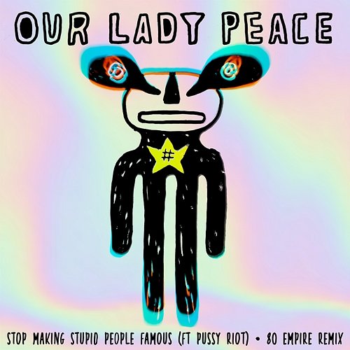 Stop Making Stupid People Famous Our Lady Peace feat. Pussy Riot