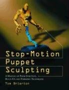 Stop-Motion Puppet Sculpting: A Manual of Foam Injection, Build-Up, and Finishing Techniques Brierton Tom