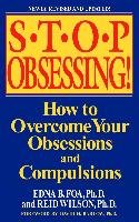 Stop Obsessing!: How to Overcome Your Obsessions and Compulsions Foa Edna B., Wilson Reid