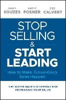 Stop Selling and Start Leading: How to Make Extraordinary Sales Happen Kouzes James M., Posner Barry Z., Calvert Deb
