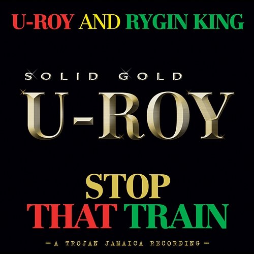 Stop That Train U-Roy & Rygin King