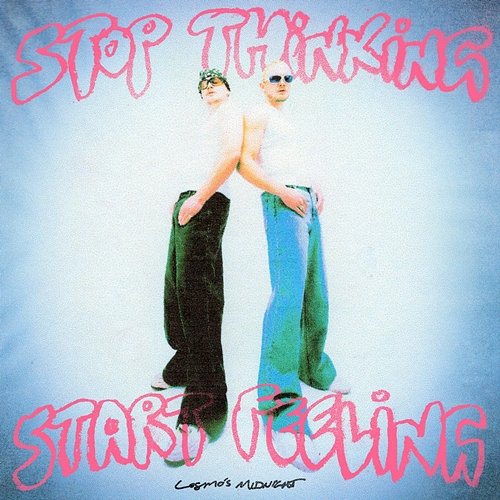 Stop Thinking Start Feeling Cosmo's Midnight