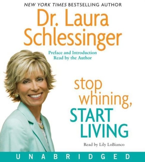 Stop Whining, Start Living Schlessinger Laura