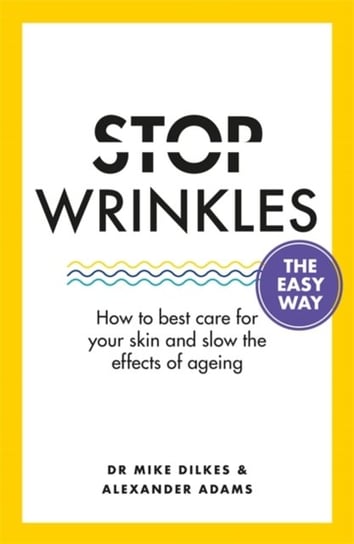 Stop Wrinkles The Easy Way. How to best care for your skin and slow the effects of ageing Opracowanie zbiorowe