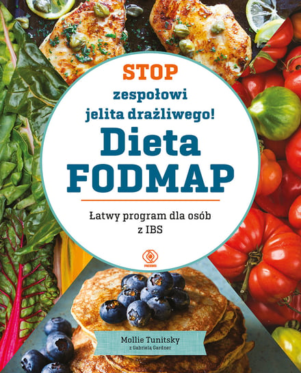 Stop zespołowi jelita drażliwego! Dieta FODMAP. Łatwy program dla osób z IBS Tunitsky Mollie, Gardner Gabriela