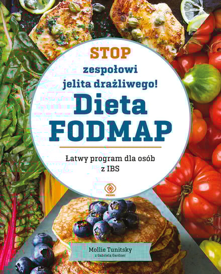 Stop zespołowi jelita drażliwego! Dieta FODMAP. Łatwy program dla osób z IBS Tunitsky Mollie, Gardner Gabriela