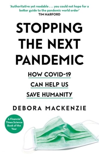 Stopping the Next Pandemic: How Covid-19 Can Help Us Save Humanity MacKenzie Debora