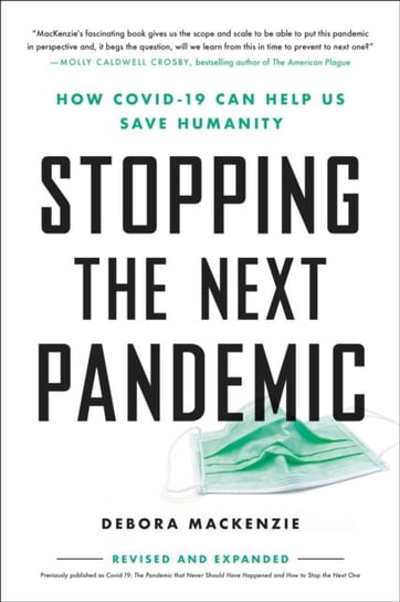Stopping the Next Pandemic: How Covid-19 Can Help Us Save Humanity Debora MacKenzie