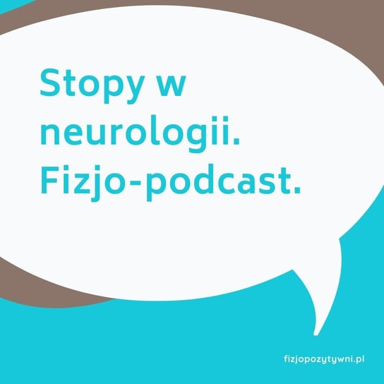 Stopy w neurologii - Fizjopozytywnie o zdrowiu - podcast Tokarska Joanna