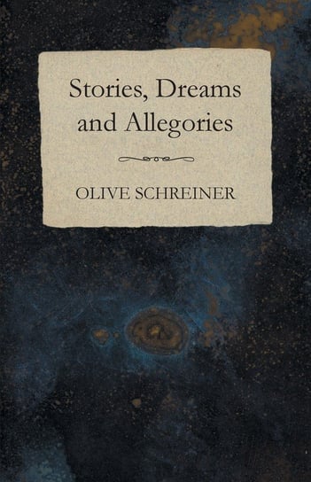 Stories, Dreams and Allegories Olive Schreiner