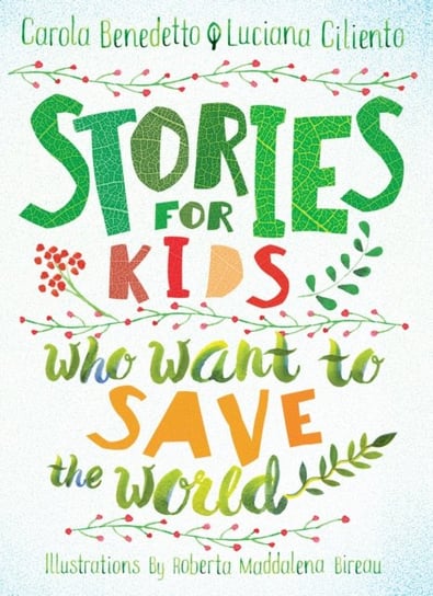 Stories For Kids Who Want To Save The World Benedetto Carola, Ciliento Luciana