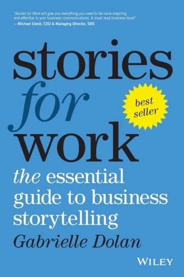 Stories for Work: The Essential Guide to Business Storytelling Dolan Gabrielle