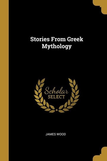 Stories From Greek Mythology Wood James