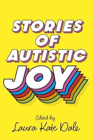 Stories of Autistic Joy Laura Kate Dale