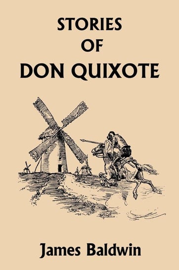 Stories of Don Quixote Written Anew for Children (Yesterday's Classics) Baldwin James
