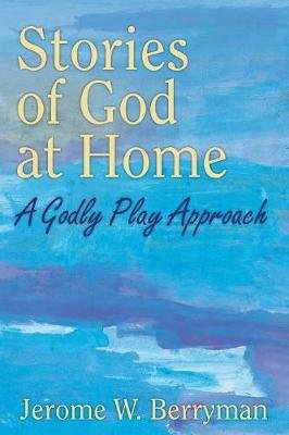 Stories of God at Home: A Godly Play Approach Berryman Jerome W.