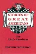 Stories of Great Americans for Little Americans Eggleston Edward