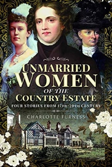 Stories of Independent Women from 17th-20th Century: Genteel Women Who Did Not Marry Charlotte Furness