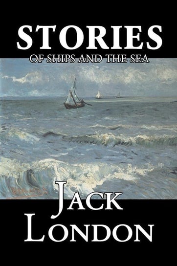 Stories of Ships and the Sea by Jack London, Fiction, Action & Adventure London Jack