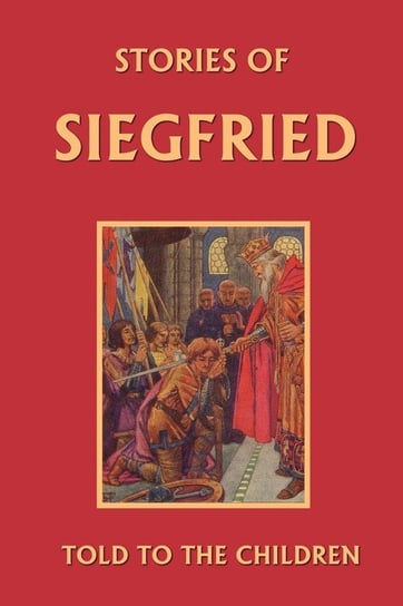Stories of Siegfried Told to the Children (Yesterday's Classics) Macgregor Mary