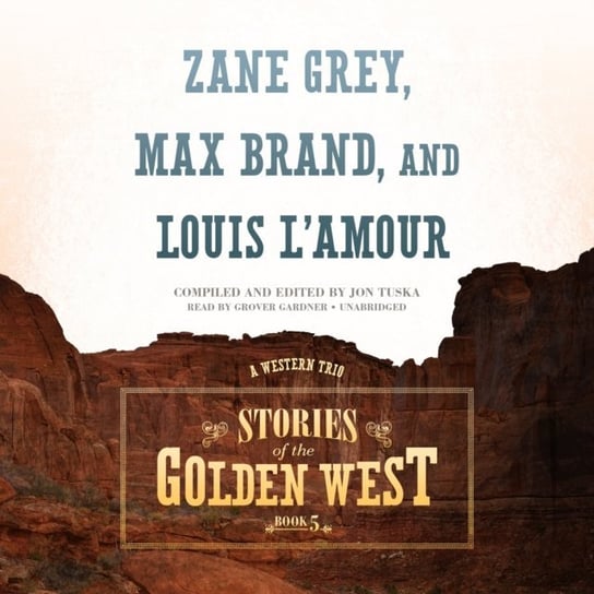 Stories of the Golden West, Book 5 Brand Max, Gardner Grover, L'Amour Louis, Grey Zane, Tuska Jon