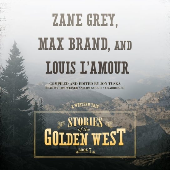 Stories of the Golden West, Book 7 Weiner Tom, Brand Max, Gough Jim, Grey Zane, L'Amour Louis, Tuska Jon
