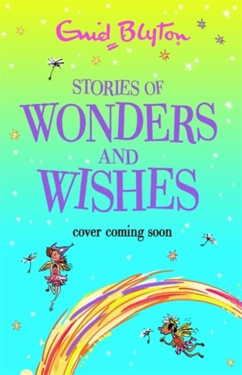 Stories of Wonders and Wishes Enid Blyton