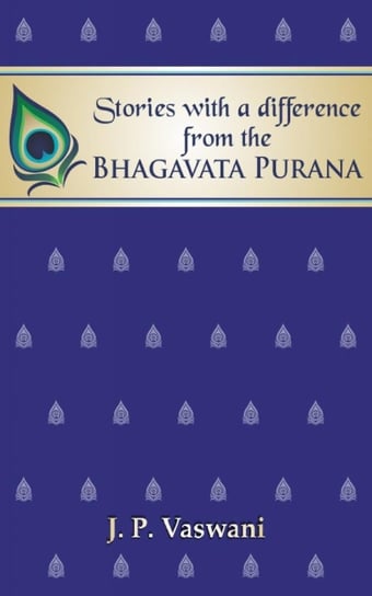 Stories with a difference from the Bhagavata Purana J.P. Vaswani