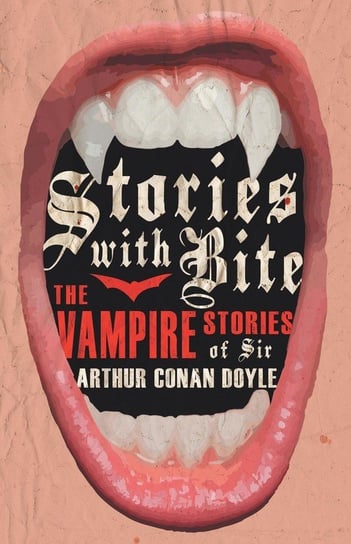Stories with Bite - The Vampire Stories of Sir Arthur Conan Doyle Various