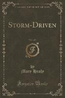 Storm-Driven, Vol. 1 of 3 (Classic Reprint) Healy Mary