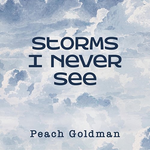 Storms I Never See Peach Goldman