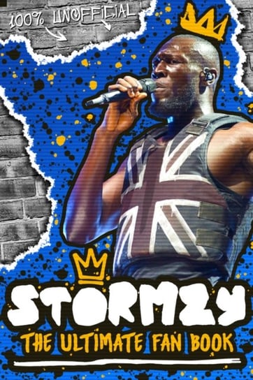 Stormzy. The Ultimate Fan Book (100% Unofficial) Opracowanie zbiorowe