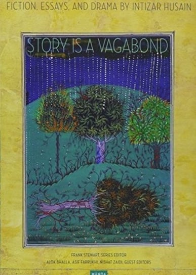 Story Is a Vagabond: Fiction, Drama, and Essays Intizar Husain