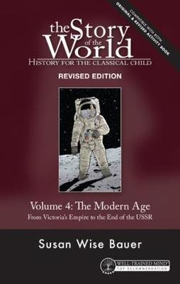 Story of the World, Vol. 4 Revised Edition: History for the Classical Child: The Modern Age Susan Wise Bauer