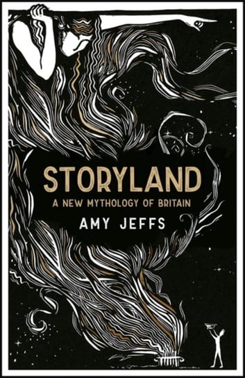 Storyland A New Mythology of Britain Amy Jeffs